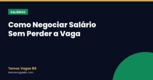 Como Negociar Salário Sem Perder a Vaga