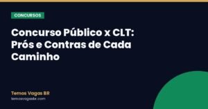 Concurso Público x CLT: Prós e Contras de Cada Caminho