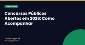Concursos Públicos Abertos em 2026: Como Acompanhar