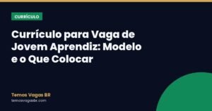 Currículo para Vaga de Jovem Aprendiz: Modelo e o Que Colocar