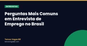 Perguntas Mais Comuns em Entrevista de Emprego no Brasil