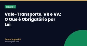 Vale-Transporte, VR e VA: O Que é Obrigatório por Lei