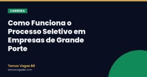 Como Funciona o Processo Seletivo em Empresas de Grande Porte