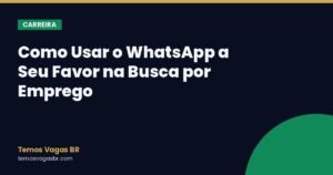 Como Usar o WhatsApp a Seu Favor na Busca por Emprego